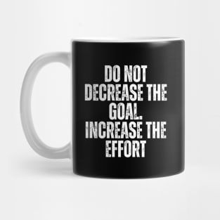 do not decrease the goal increase the effort typography design Mug
